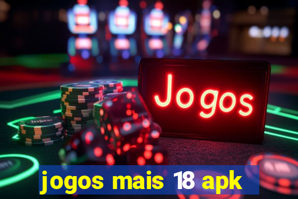 jogos mais 18 apk